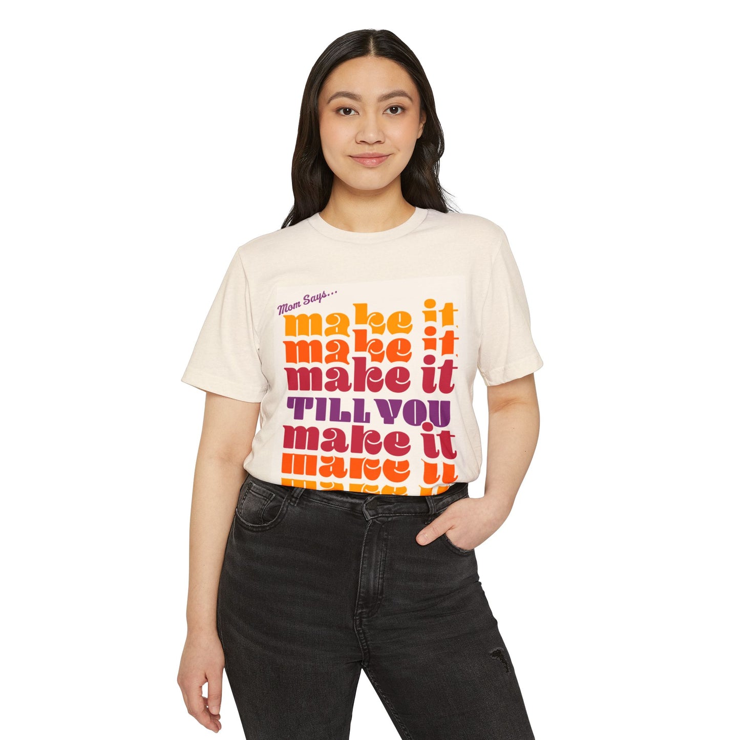 Mom Says, Make It Till You Make It Tee | Manifest That Magic π«π§‘
