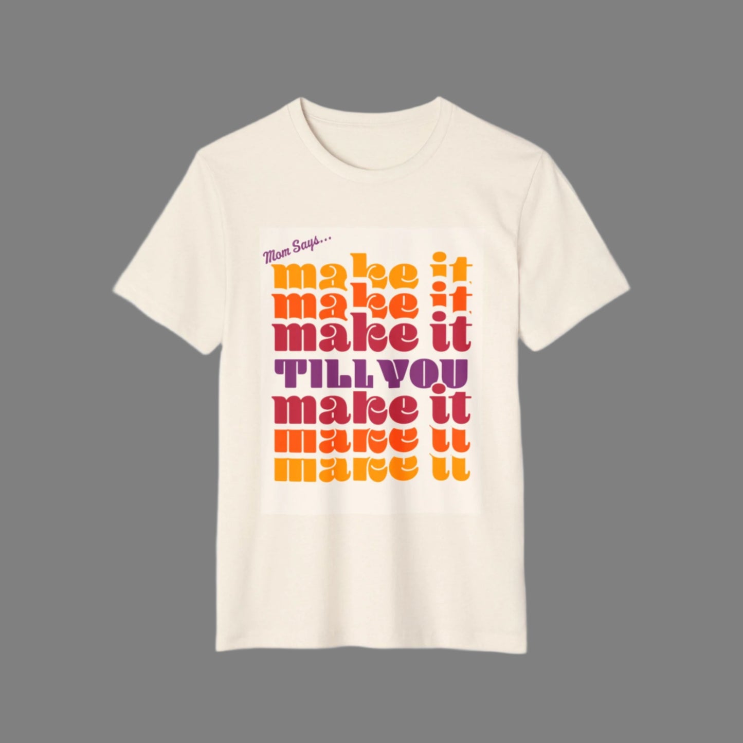 Mom Says, Make It Till You Make It Tee | Manifest That Magic π«π§‘